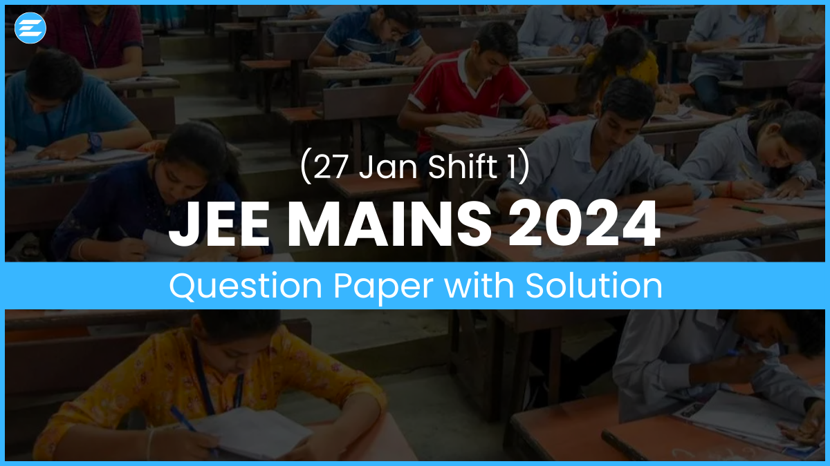 JEE Mains 2024 Question Papers: 27 Jan Shift 1 Question Paper with Solutions PDF