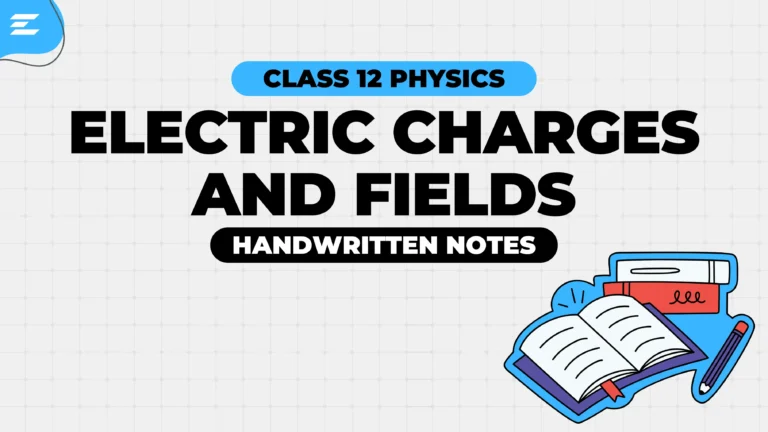 Electric Charges and Fields Class 12 Physics Handwritten Notes